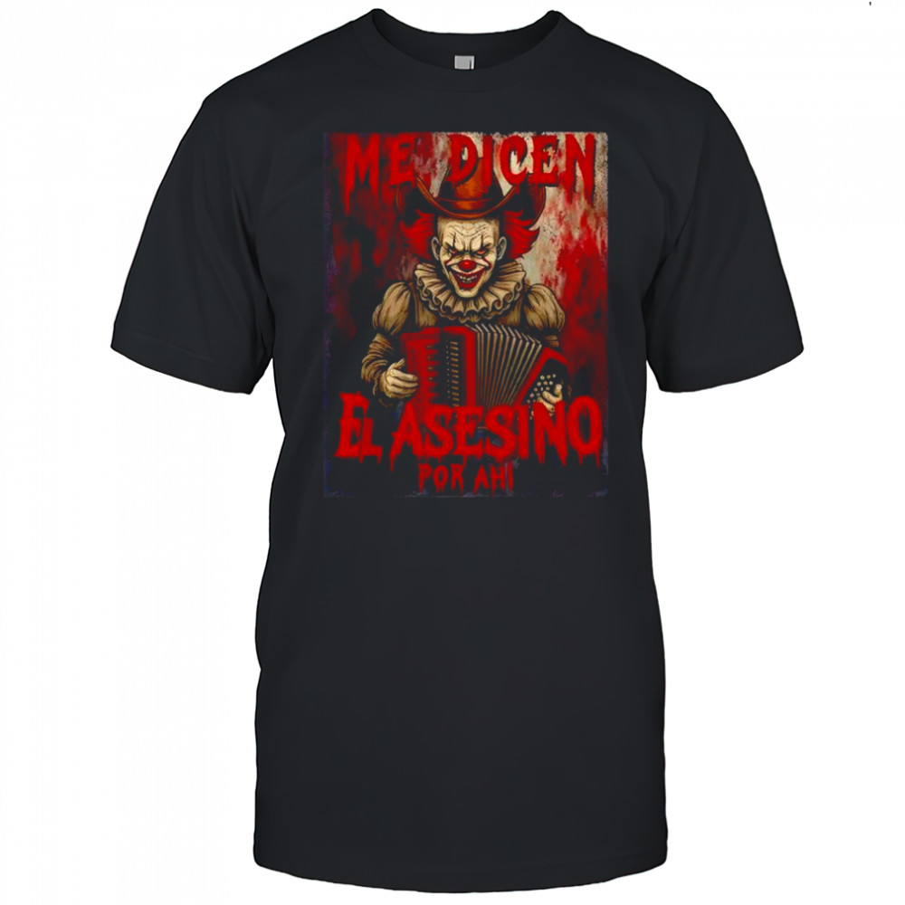 Me Dicen El Asesino Por Ahi Halloween Latino shirt