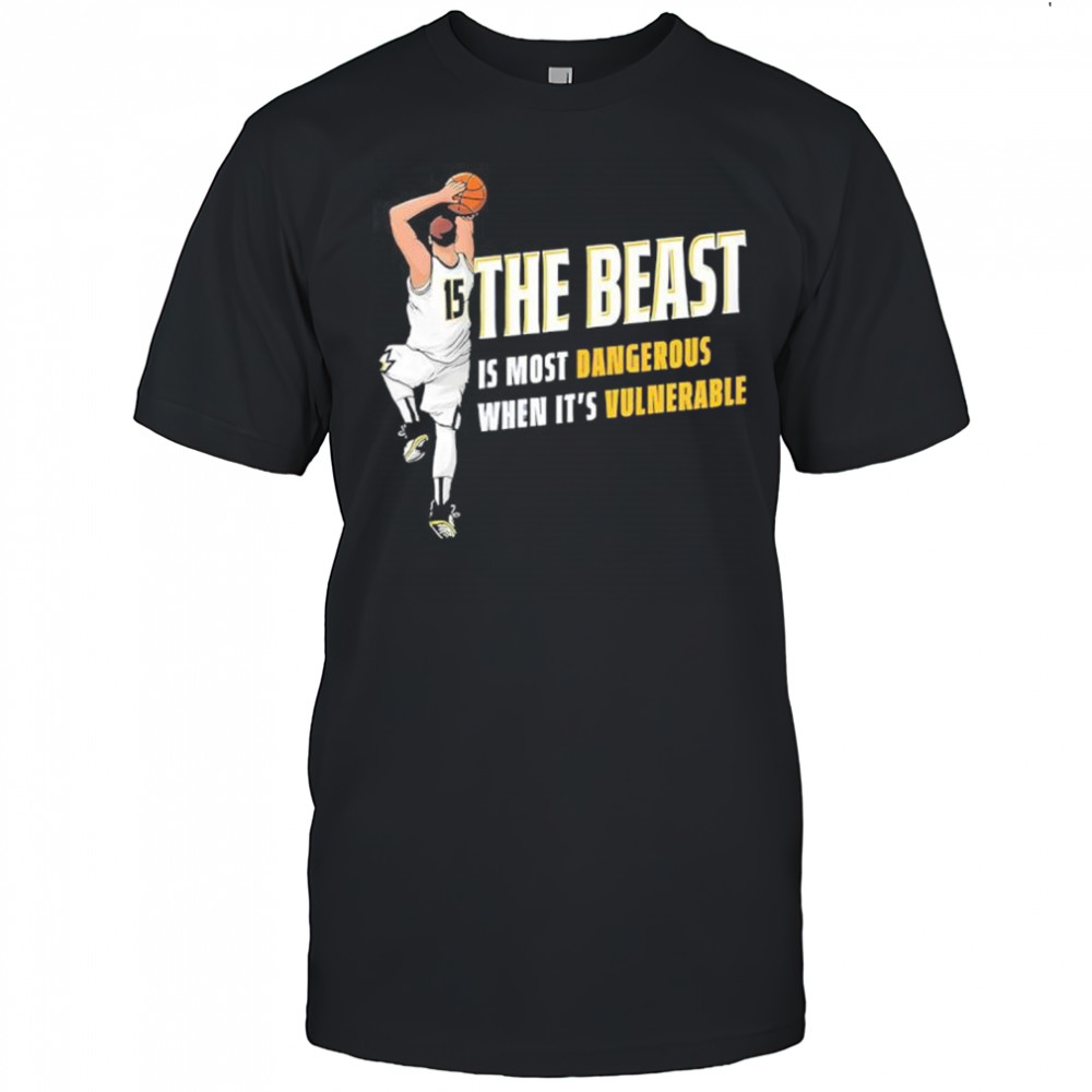 Nikola Jokic The Beast Is Most Dangerous When It’s Vulnerable Den shirt
