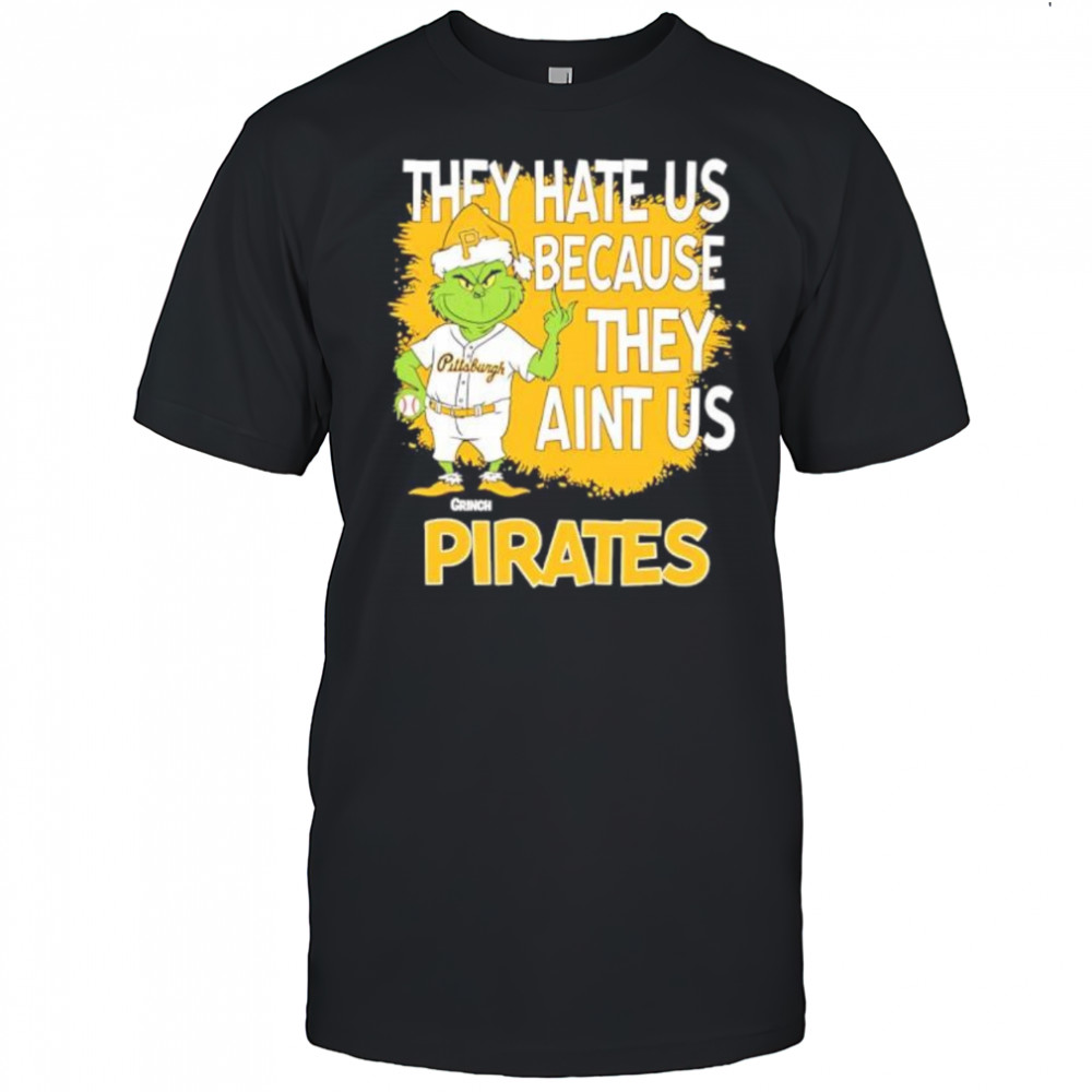 Pittsburgh Pirates Grinch Christmas They Hate Us Ain’t Us shirt