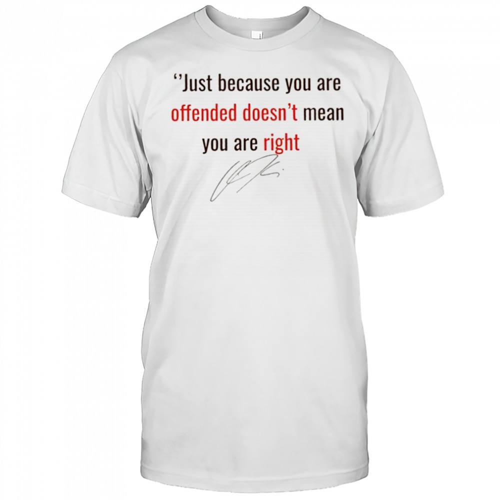 Pray for Charlie Kirk Quote just because you are offended doesn’t mean you are right signature shirt