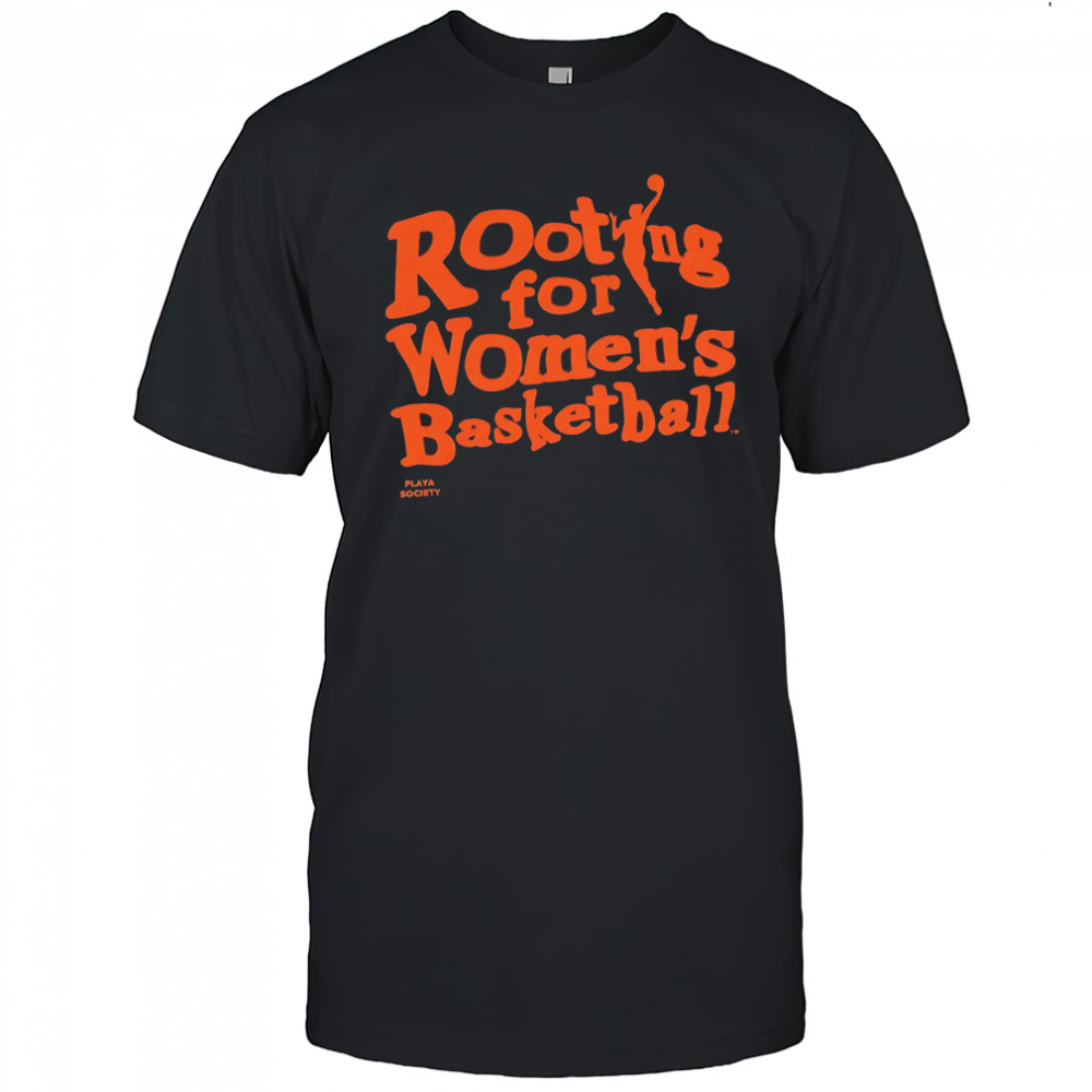 Rooting for Women’s Basketball Playa Society shirt