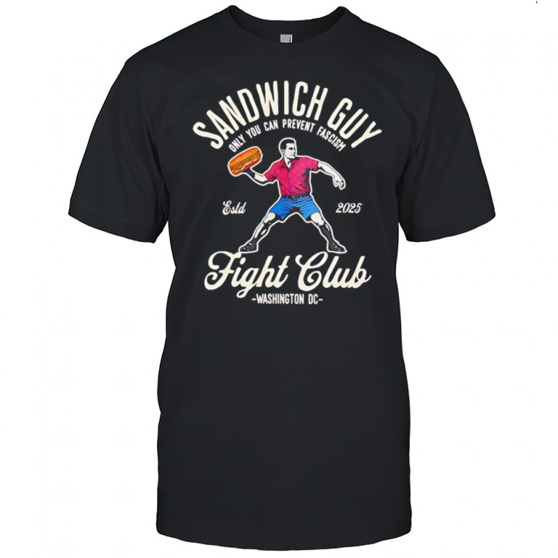Sandwich guy only you can prevent fascism fight club shirt