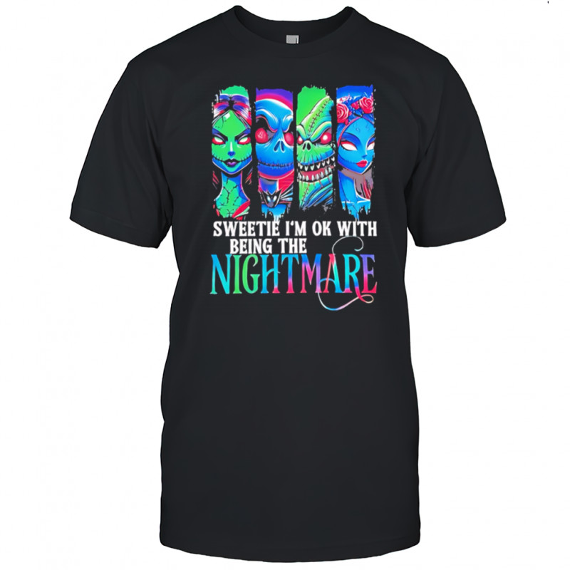 Sweetie I’m OK With Being The Nightmare Halloween movie graphic shirt