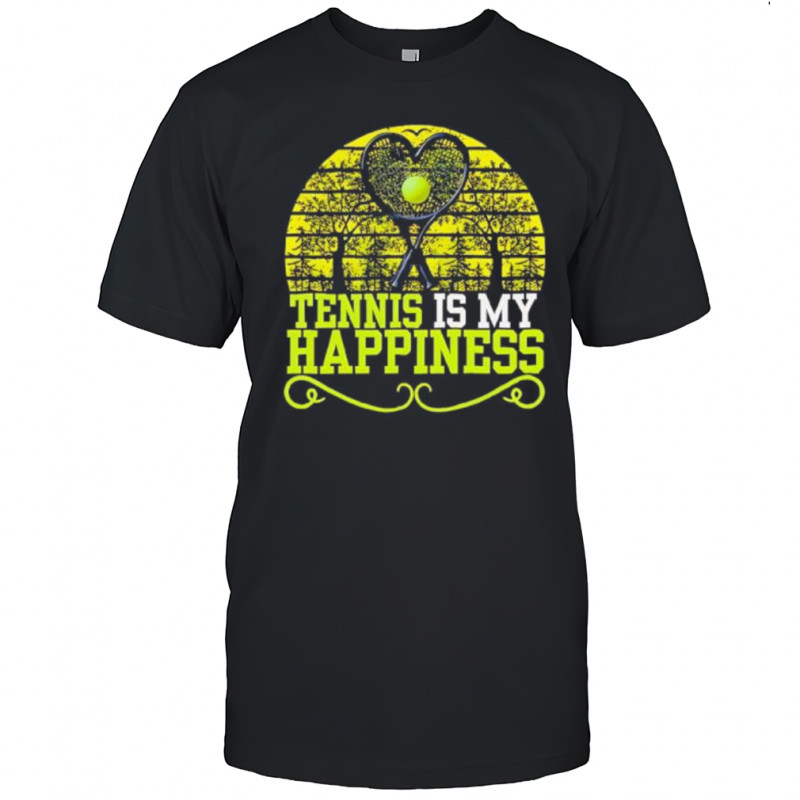 Tennis is my happiness shirt