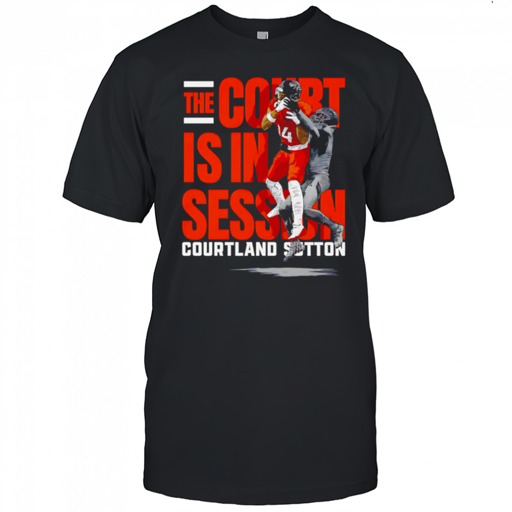 The Court is in Session Courtland Sutton football player graphic shirt