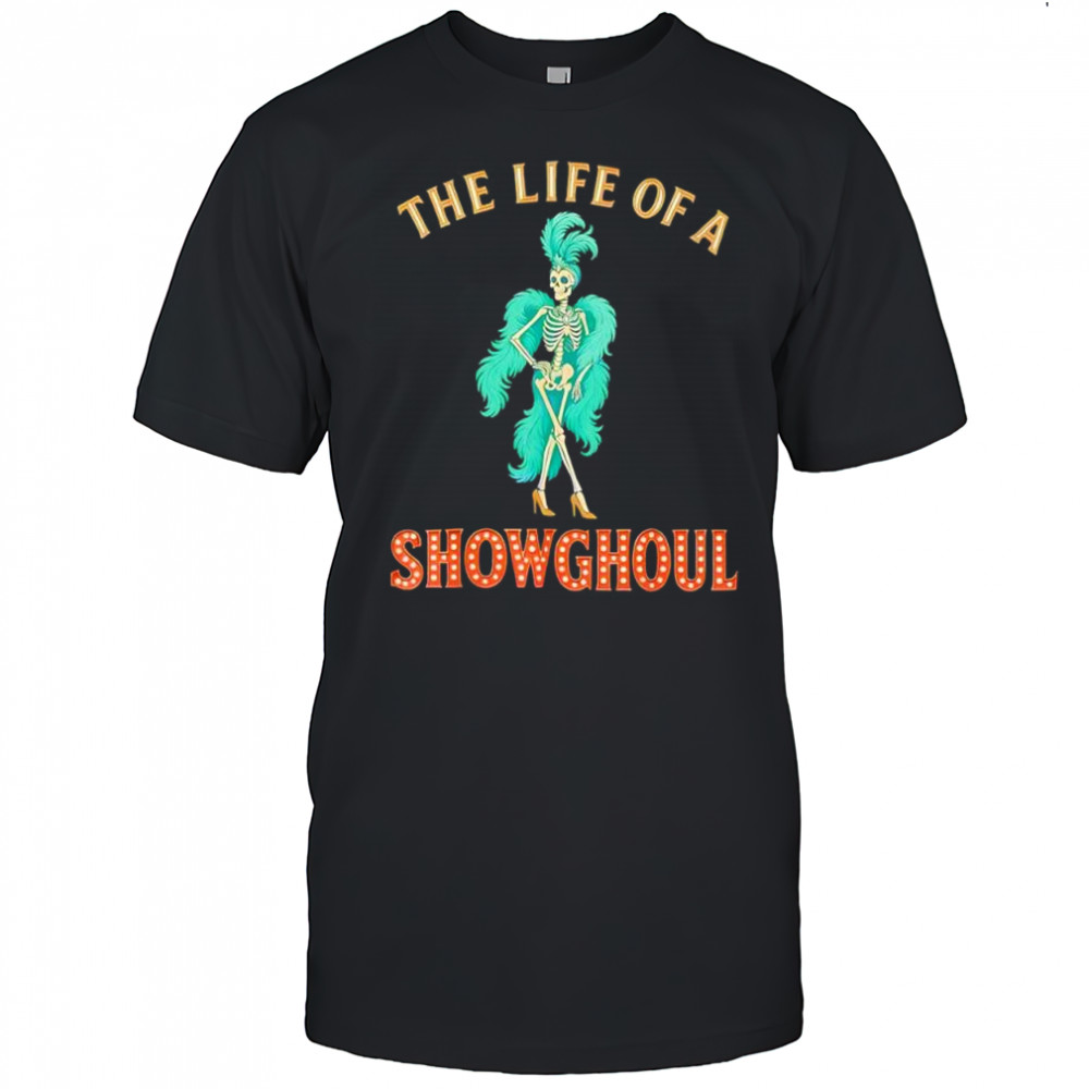 The life of a showghoul retro halloween show skeleton girl shirt
