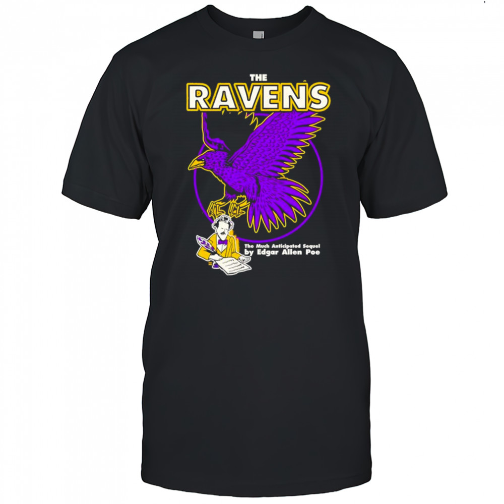 The Ravens the musch anticipated sequel by Edgar Allen Poe shirt