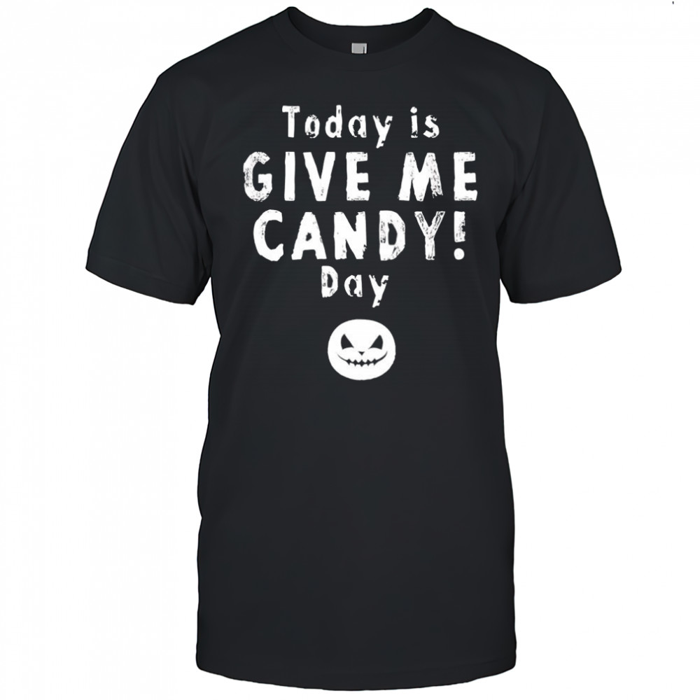 Today is give me candy day Halloween shirt