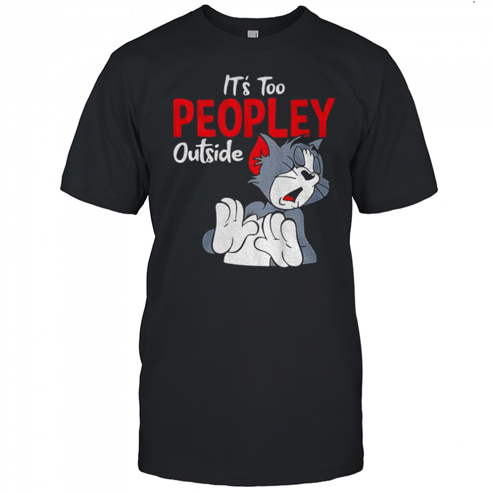 Tom it’s too peopley outside shirt