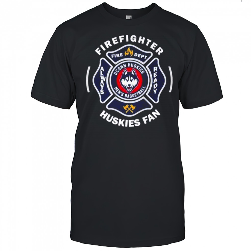 UConn Huskies Men’s Basketball Firefighter Fire Dept Always Ready T-Shirt