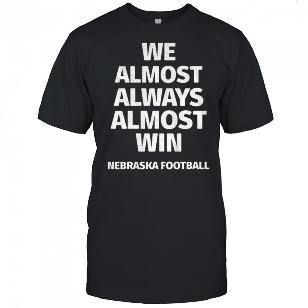 We almost always almost win Nebraska Cornhuskers football shirt