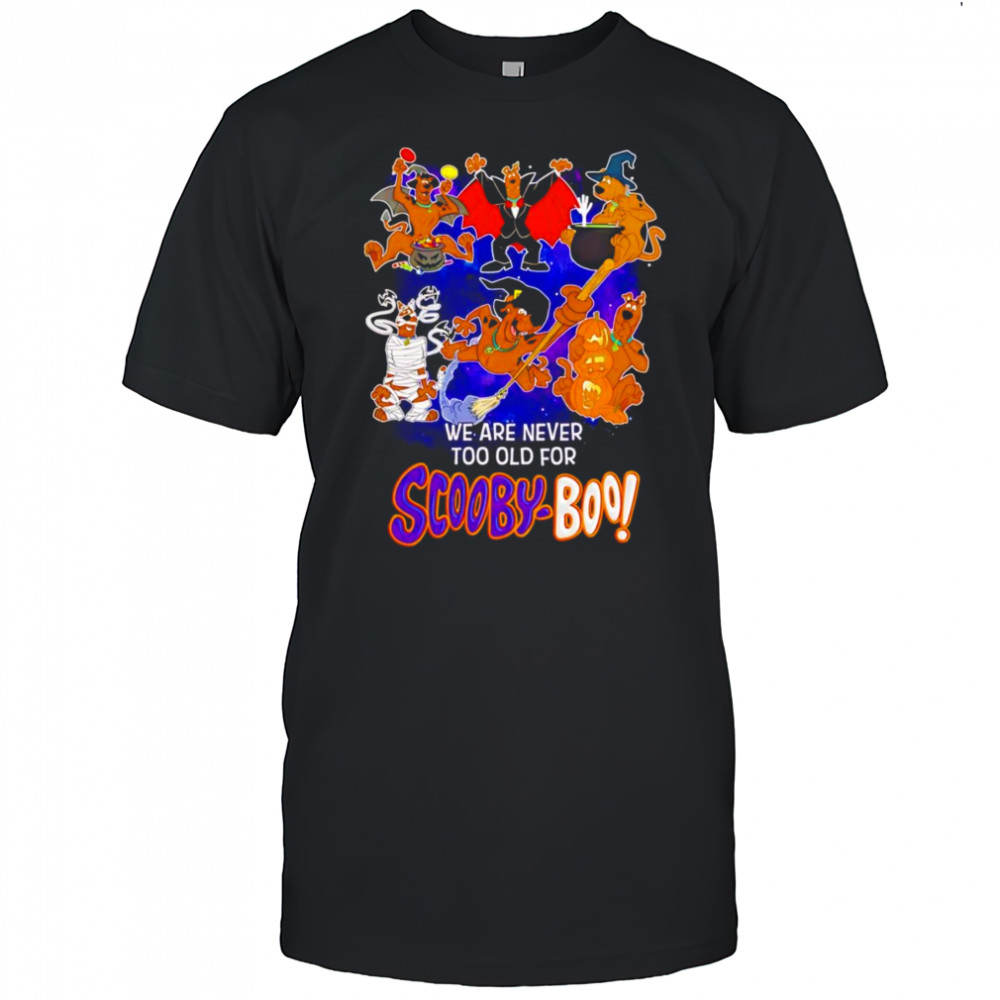 We are never too old for Scooby Boo shirt