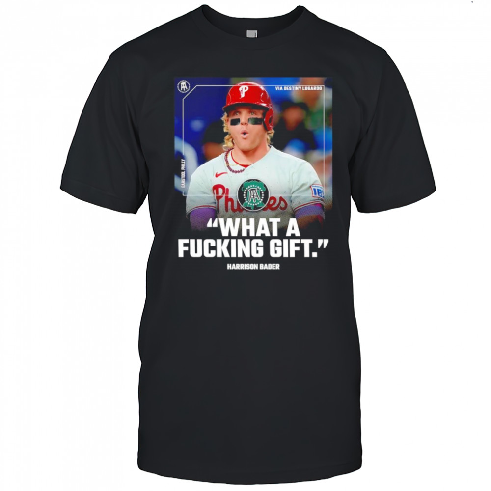 What a fucking gift Harrison Bader shirt