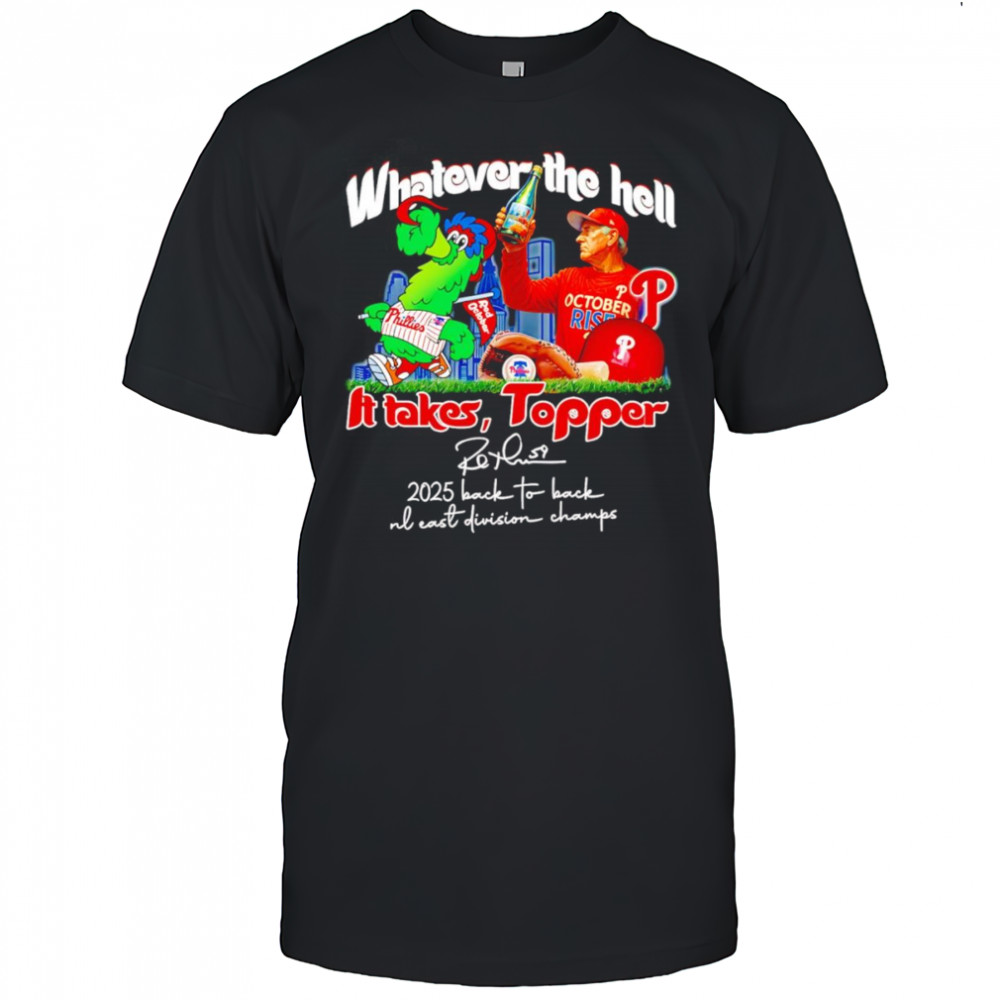 Whatever the hell it takes Topper 2025 back to back NL East Division Champs shirt