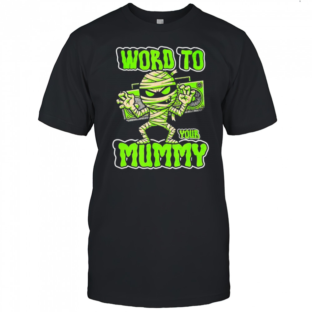 Word to your mummy Halloween shirt