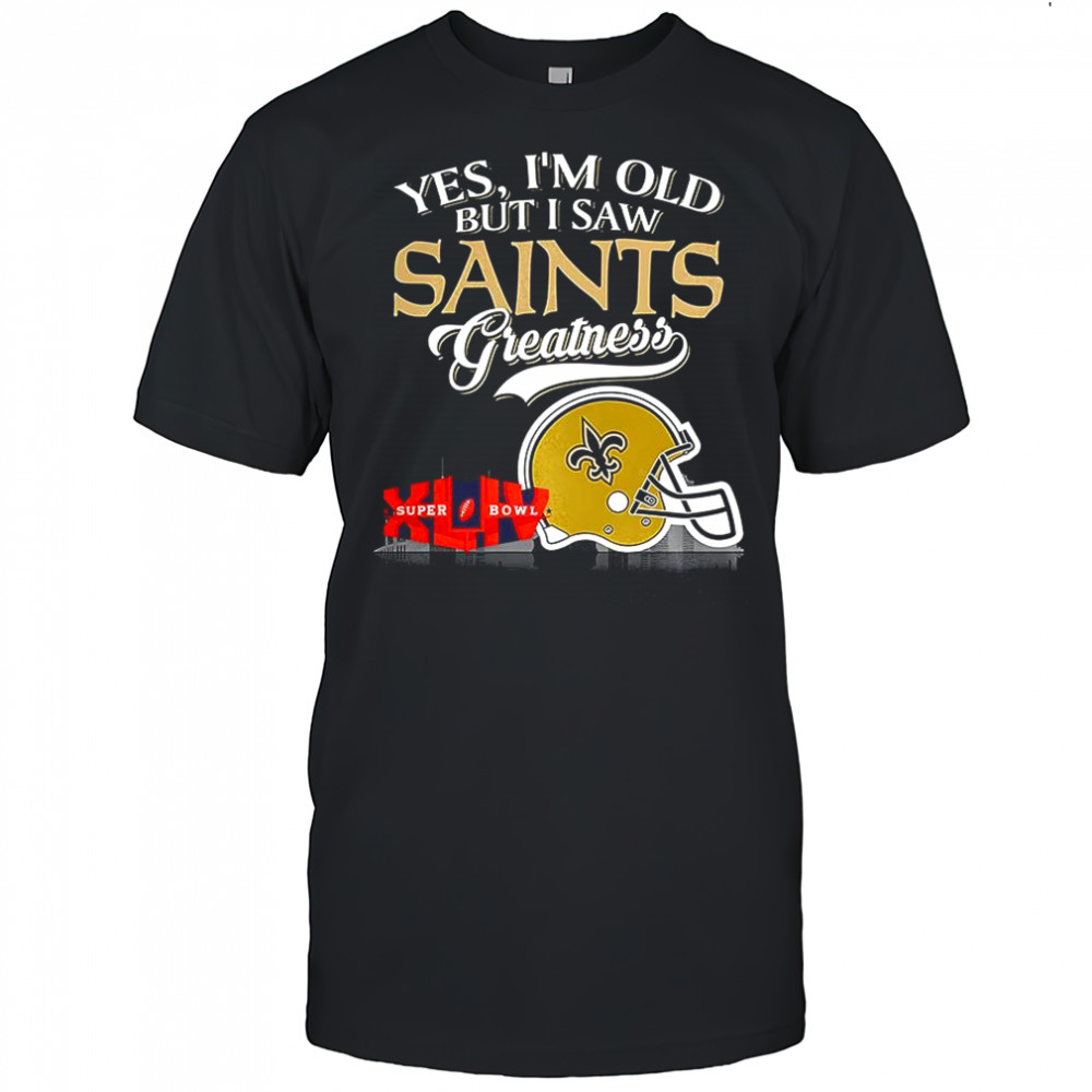 Yes I’m old but I New Orleans Saints greatness Super Bowl helmet skyline shirt