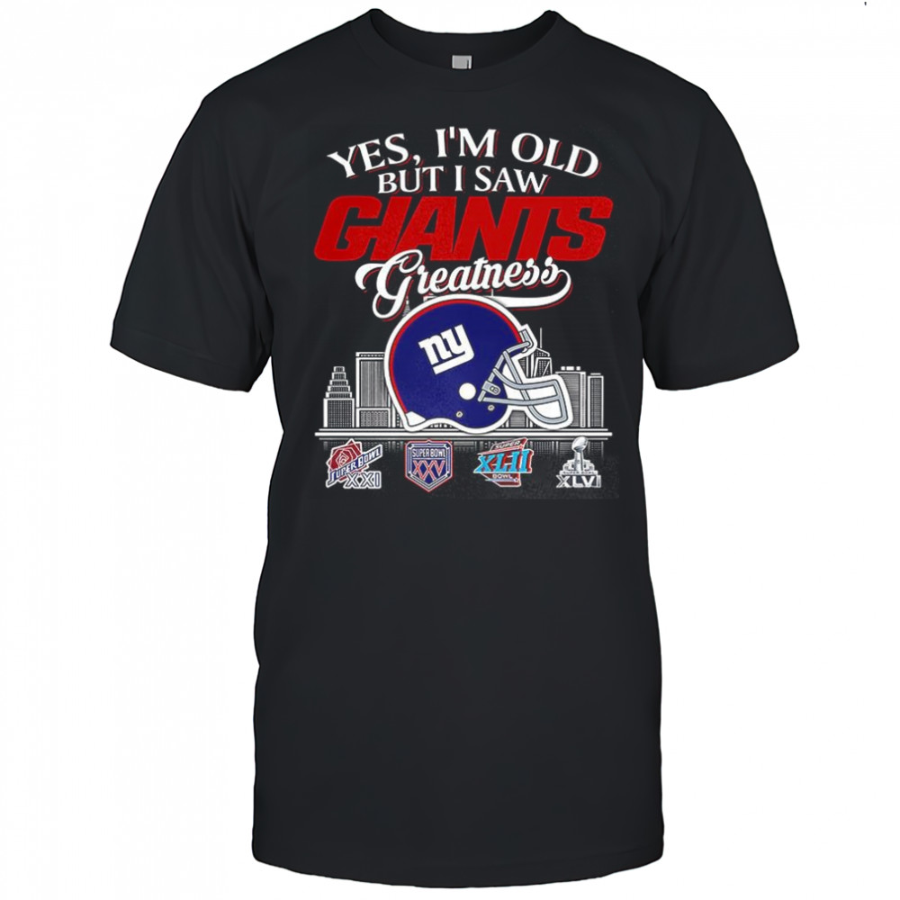 Yes I’m old but I New York Giants greatness Super Bowl helmet skyline shirt