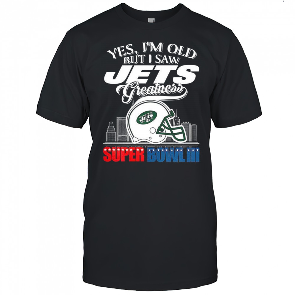 Yes I’m old but I New York Jets greatness Super Bowl III helmet skyline shirt