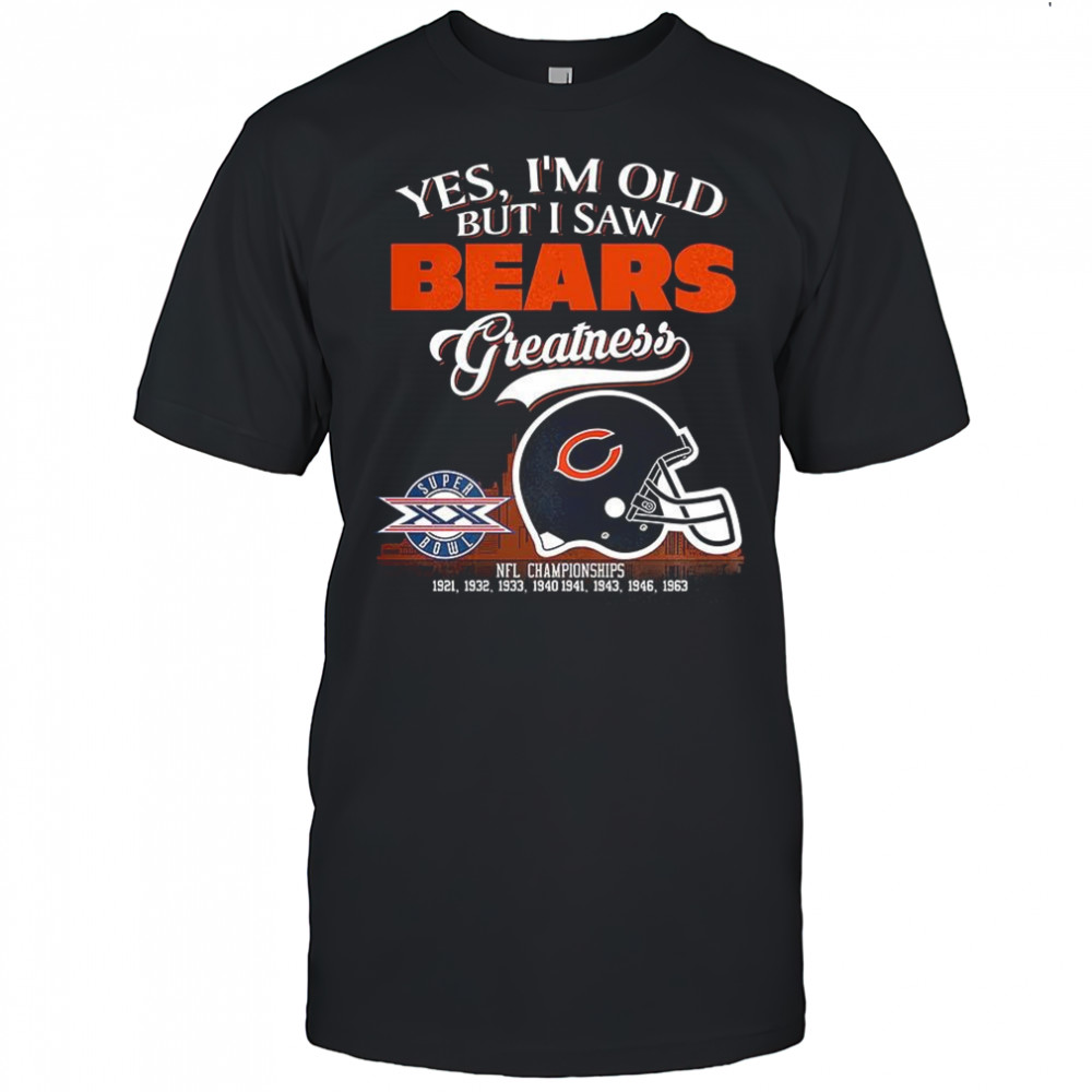 Yes I’m old but I saw Chicago Bears greatness Super Bowl helmet skyline shirt