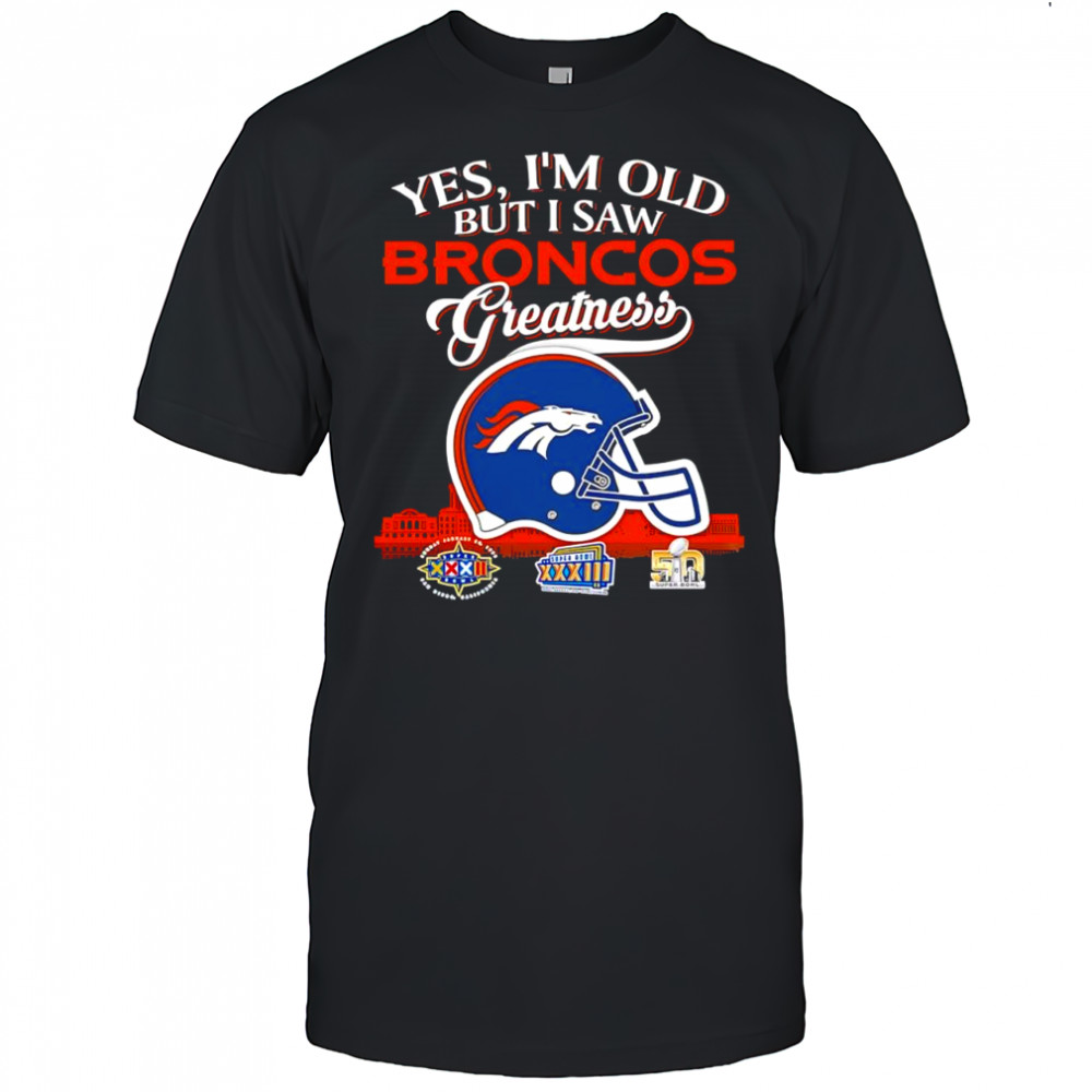 Yes i’m old but i saw Denver Broncos Greatness helmet logo shirt