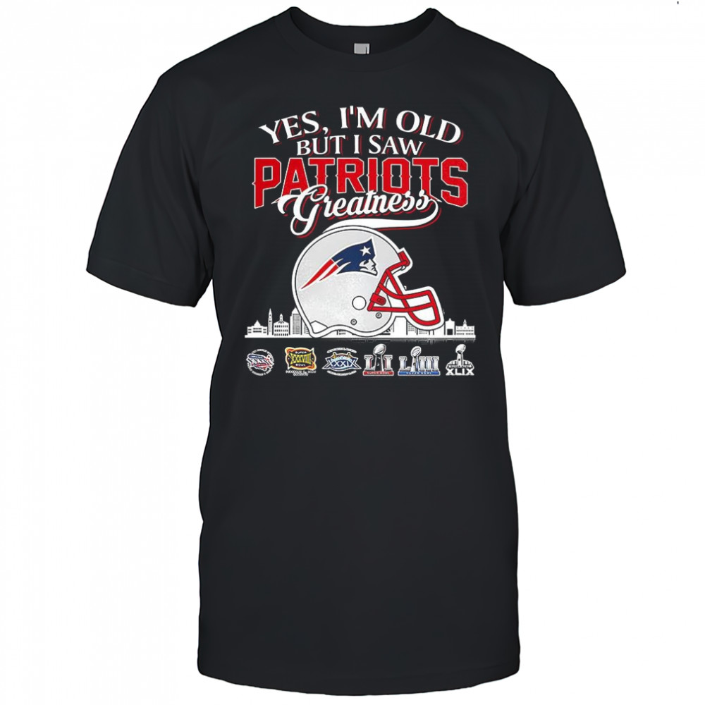Yes I’m old but I saw New England Patriots greatness Super Bowl helmet skyline shirt