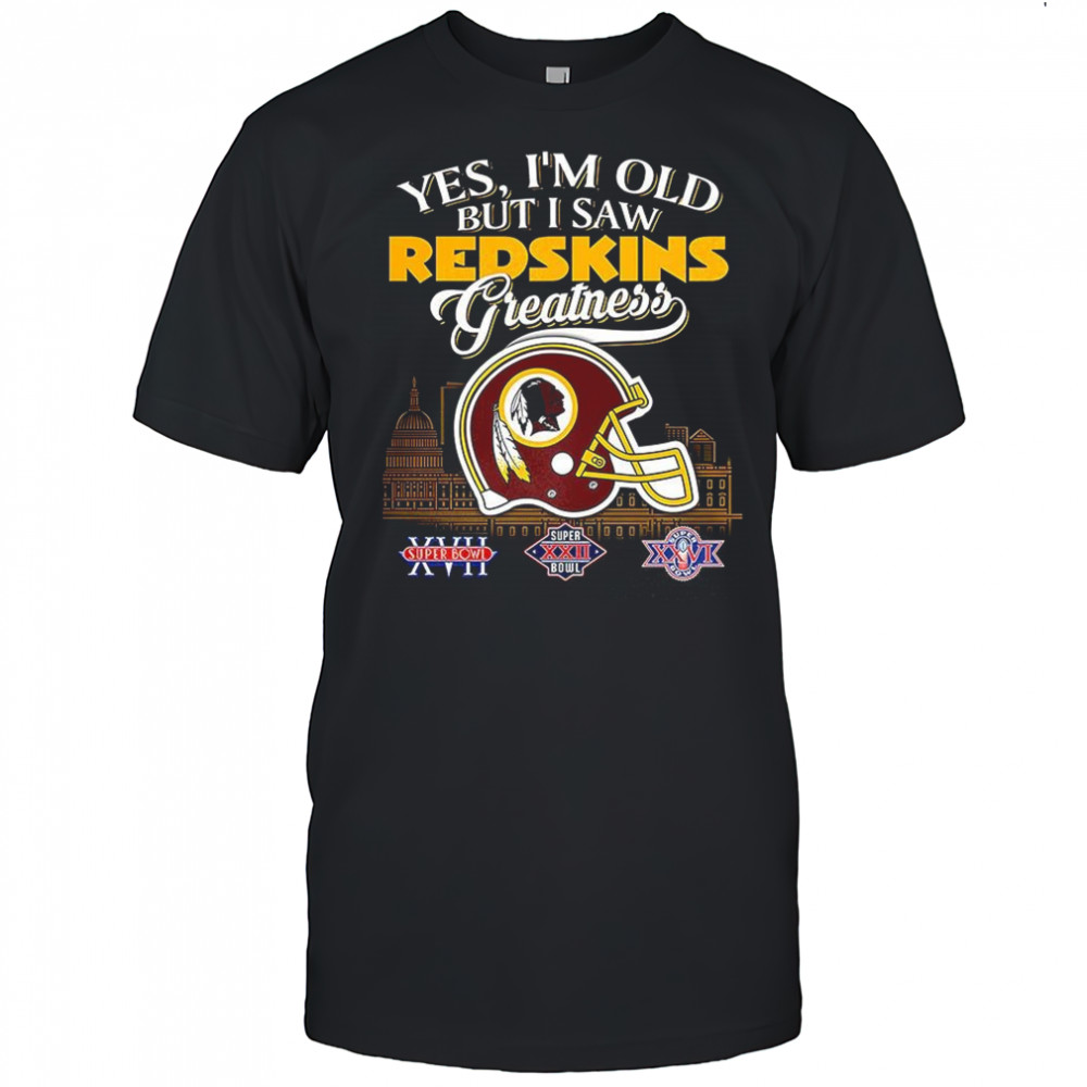 Yes I’m old but I Washington Redskin greatness Super Bowl helmet skyline shirt