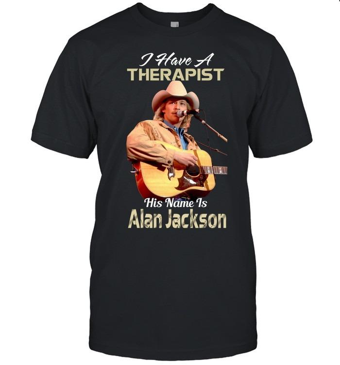 I Have A Therapist His Name Is Alan Jackson T-Shirt