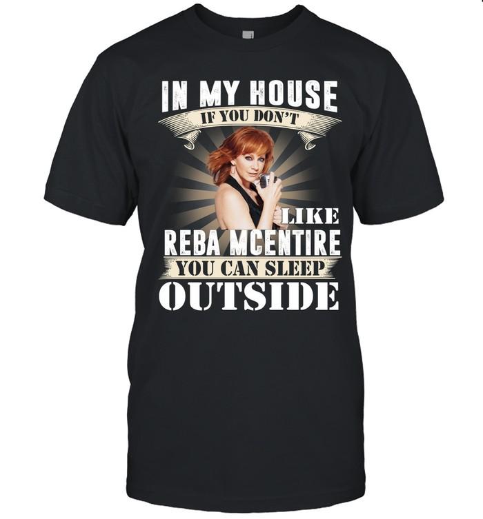 In My House If You Don’t Like Reba McEntire You Can Sleep Outside T-Shirt