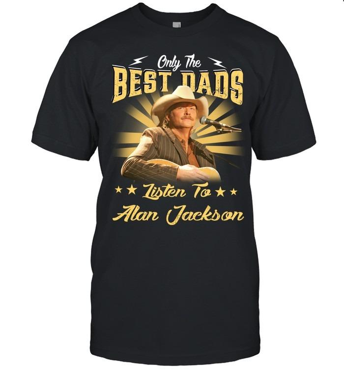 Only The Best Dads Listen To Alan Jackson T-Shirt
