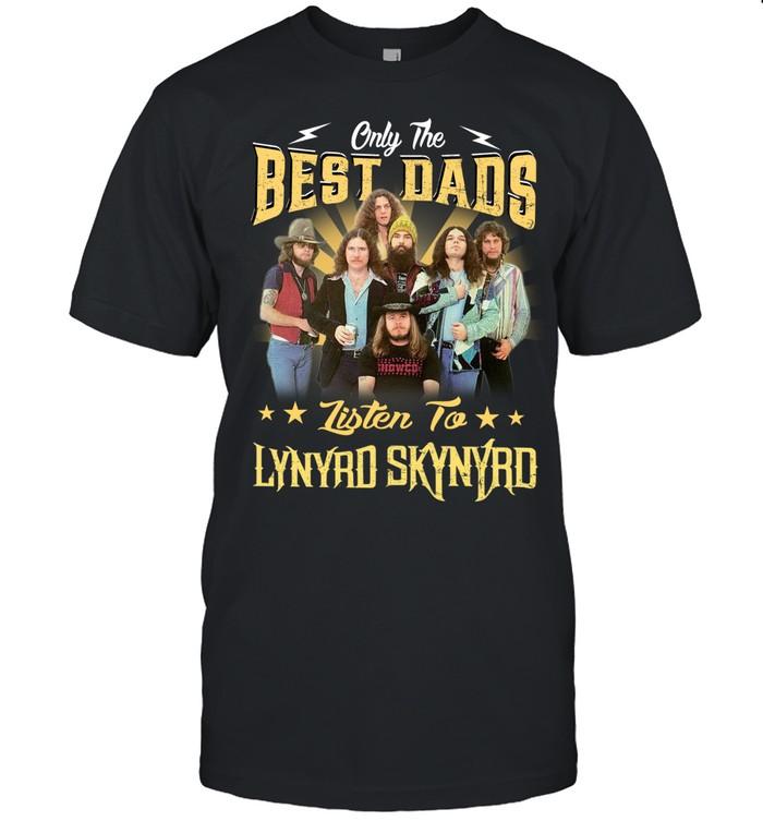 Only The Best Dads Listen To Lynyrd Skynyrd T-Shirt