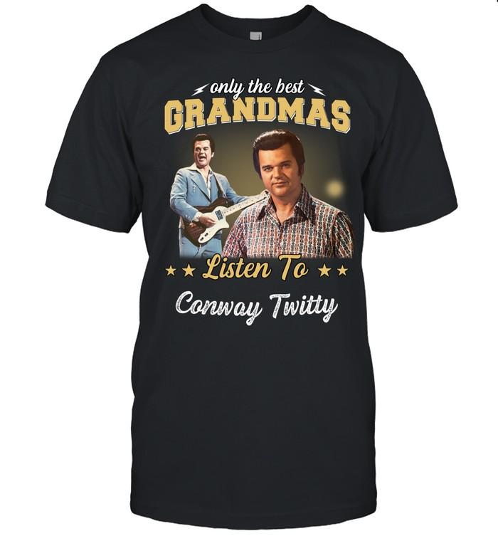 Only The Best Grandmas Listen To Conway Twitty T-Shirt