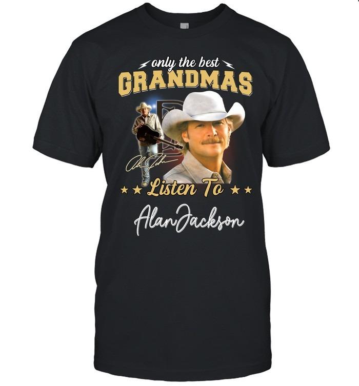 Only the Best Grandmas Listen to Alan Jackson T-Shirts