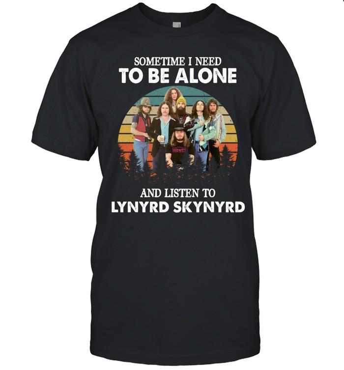 Sometime I Need To Be Alone And Listen To Lynyrd Skynyrd T-Shirt
