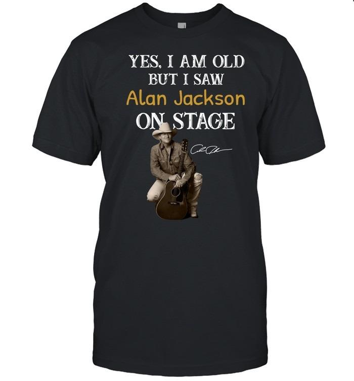 Yes I Am Old But I Saw Alan Jackson On Stage T-Shirt