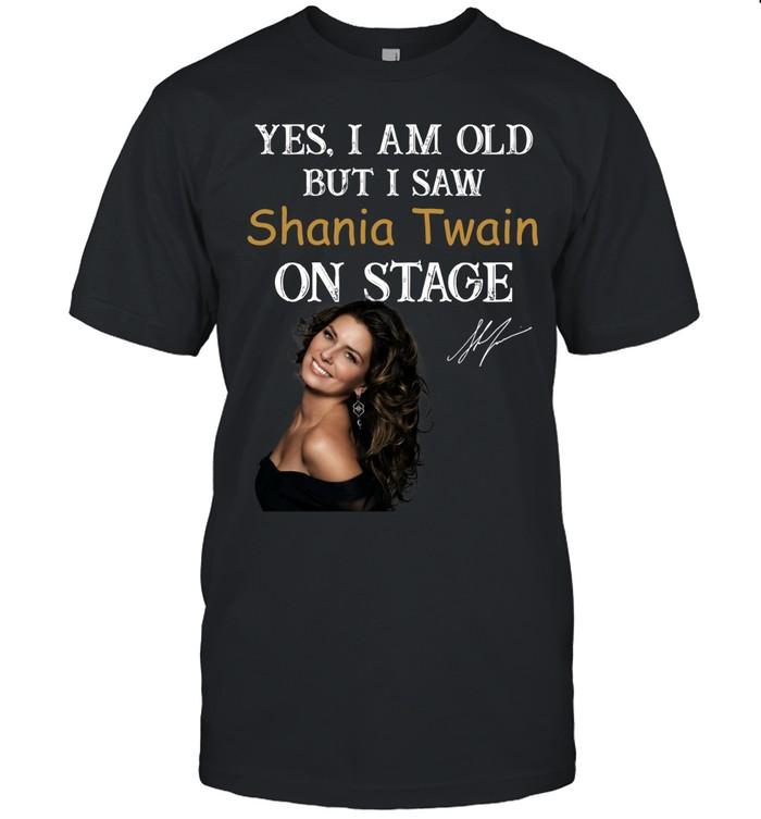 Yes I Am Old But I Saw Shania Twain On Stage T-Shirt