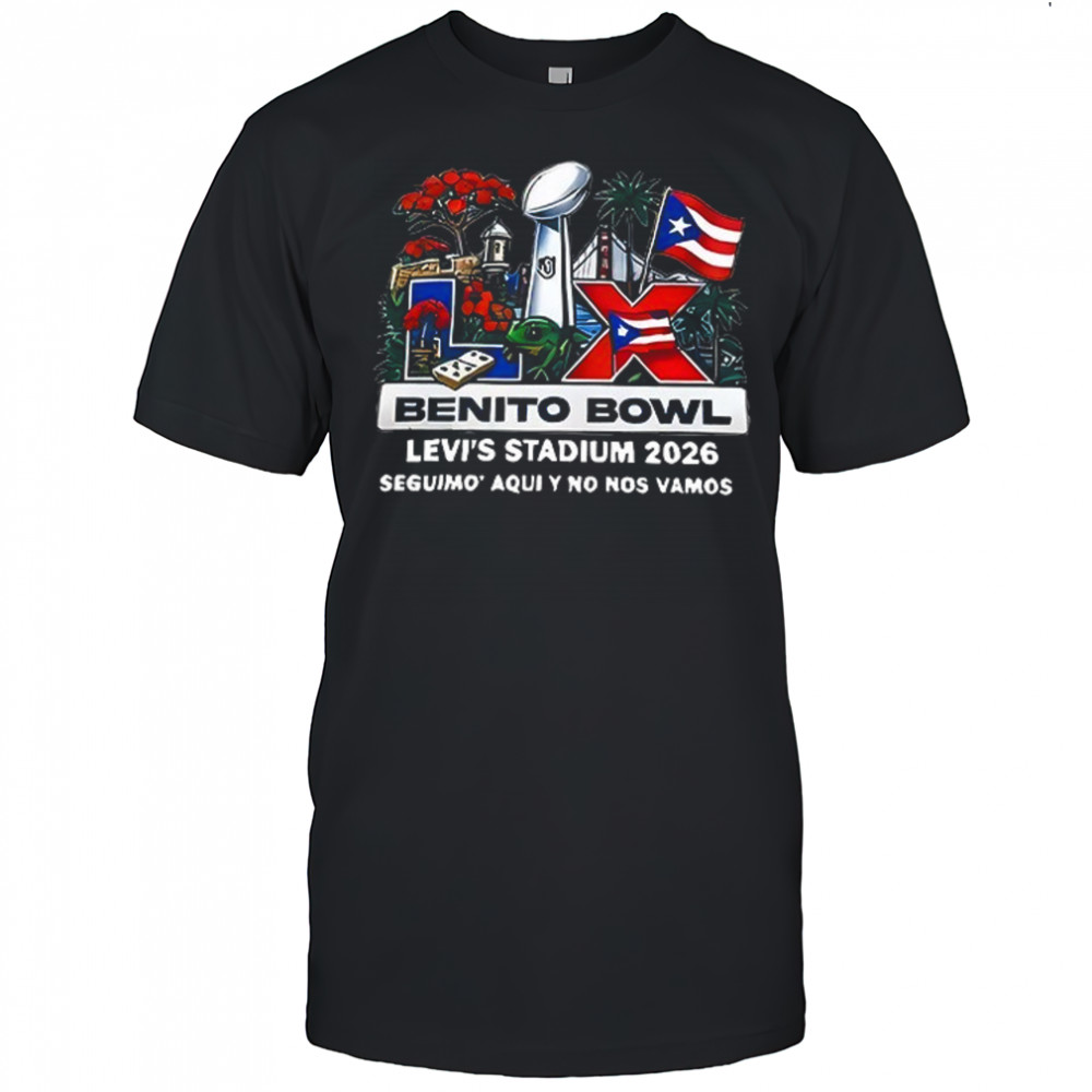 Benito Bowl x Bad Bunny Super Bowl LX Levi’s Stadium 2026 Seguimo’ aqui y no nos vamos shirt