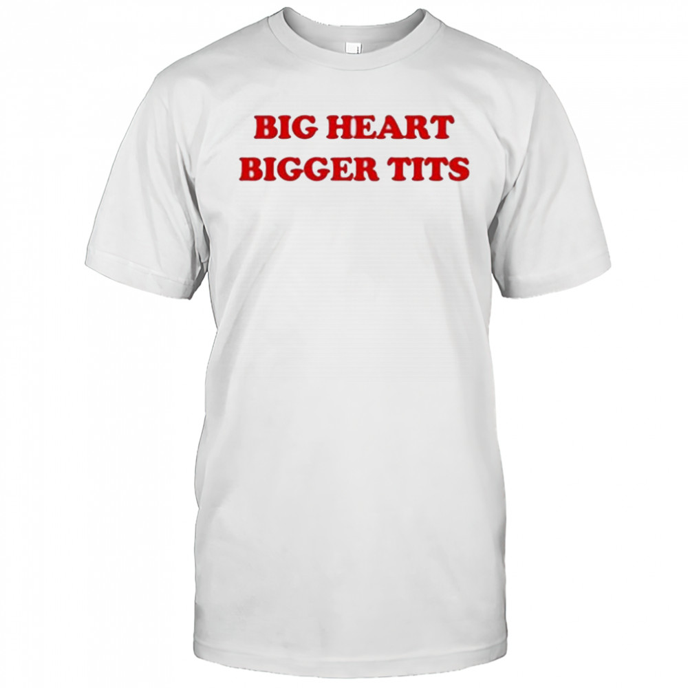 Big Heart Bigger Tits T-Shirt