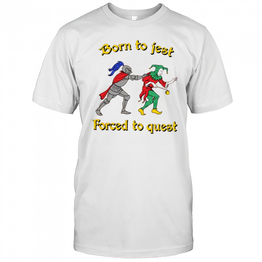 Born To Jest Forced To Quest graphic shirt