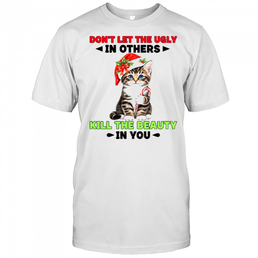 Cat Santa hat don’t let the ugly in others kill the beauty in you Christmas shirt