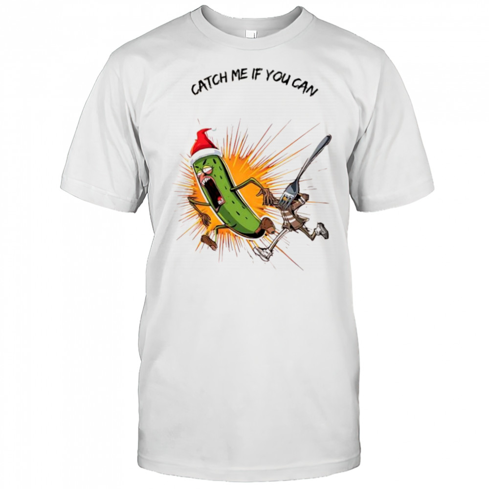 Christmas Pickle catch me if you can shirt