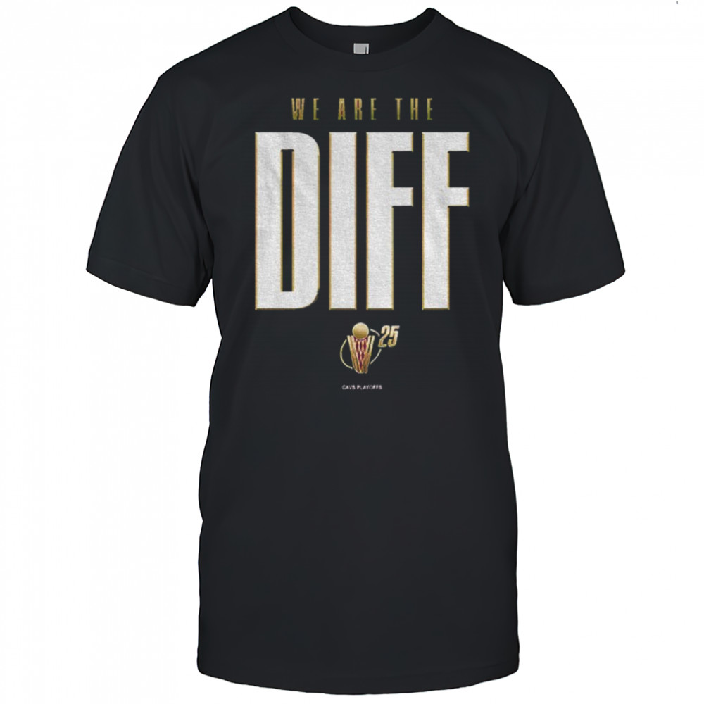 Cleveland Cavaliers we are the diff 2025 NBA playoffs shirt