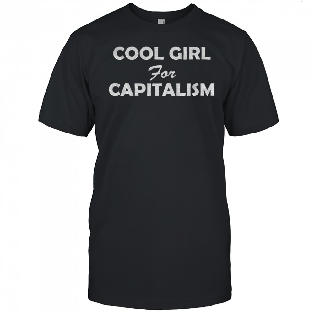 Cool girl for capitalism shirt