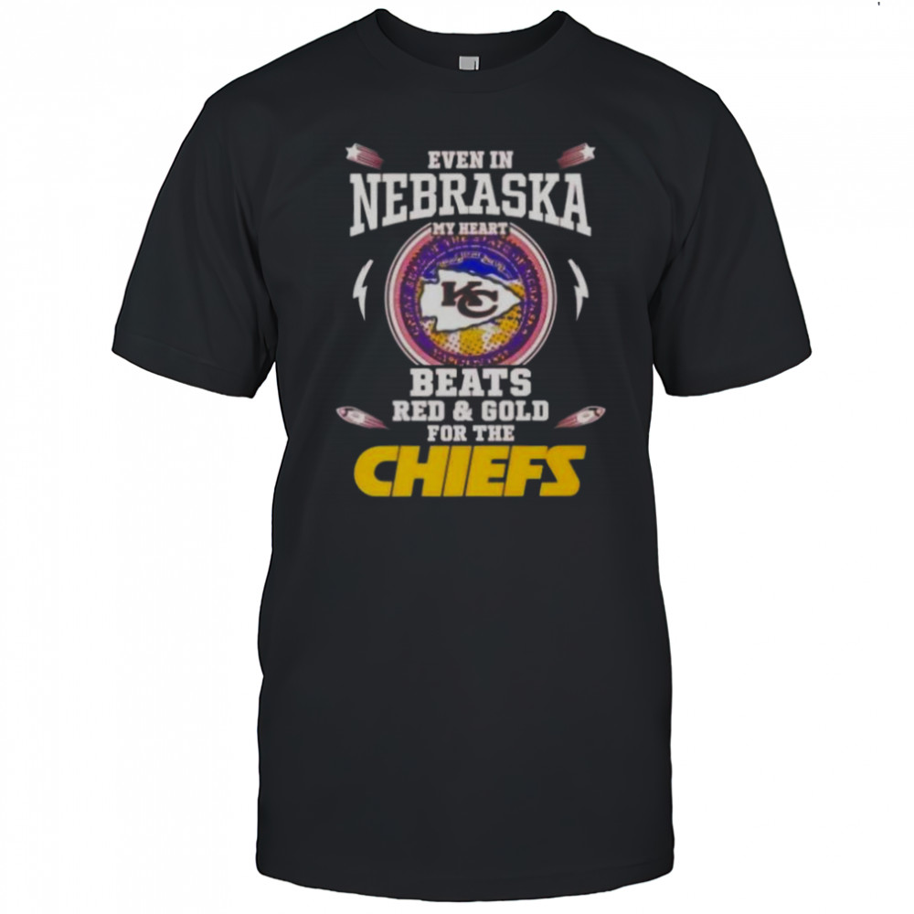 Even In Nebraska My Heart Beats Red And Gold For The Kansas City Chiefs T-Shirt