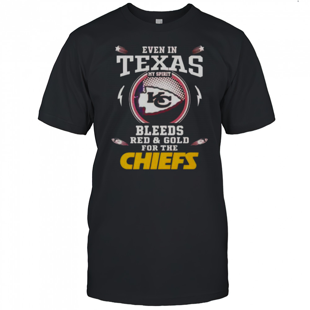 Even In Texas My Spirit Bleeds Red And Gold For The Kansas City Chiefs T-Shirt
