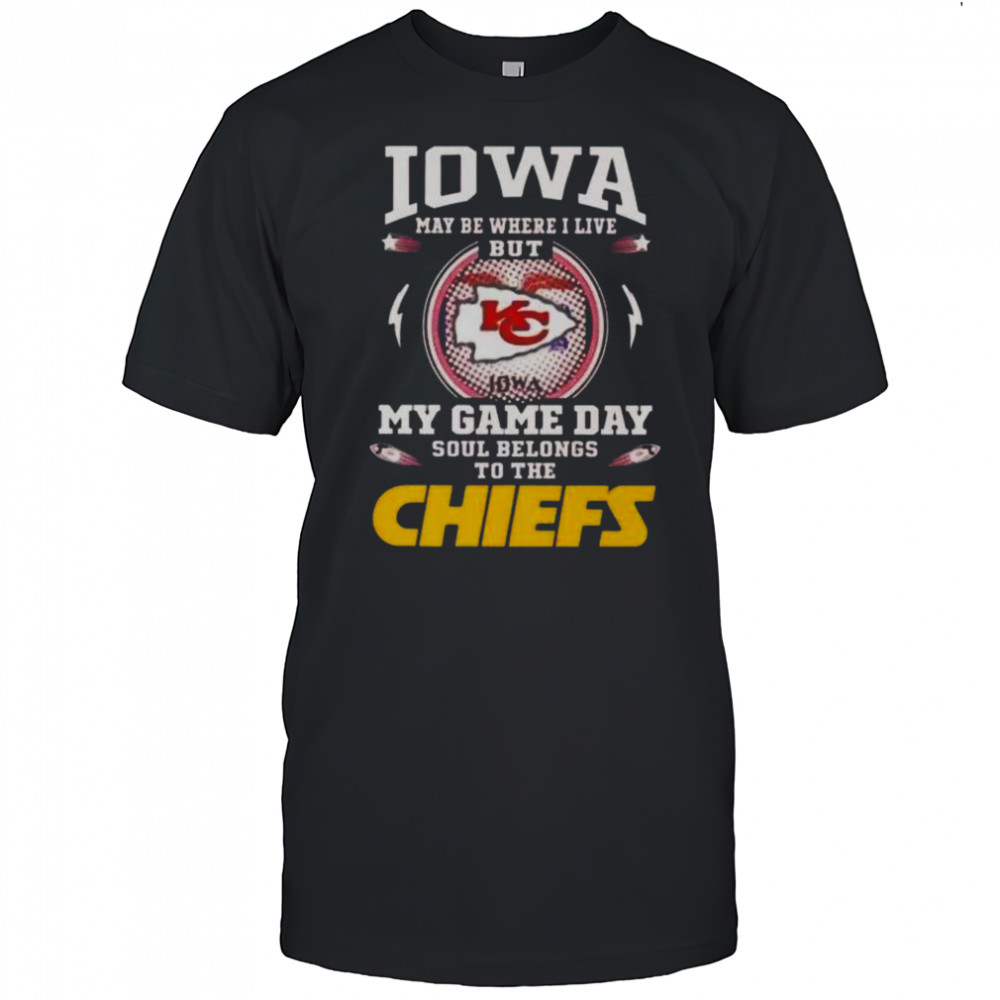 Even Under Iowa Sunshine My Heart And Soul Belong To The Kansas City Chiefs T-Shirt