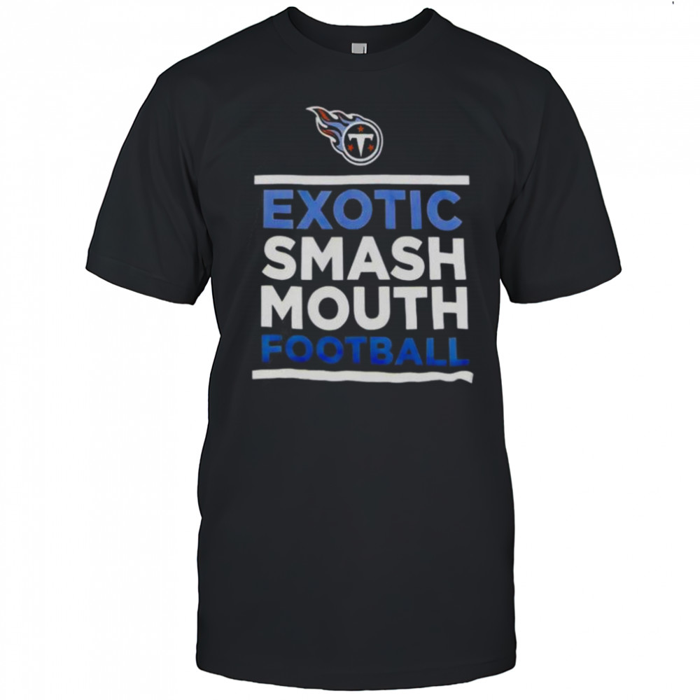 Exotic Smash Mouth Football Tennessee Titans T-Shirt