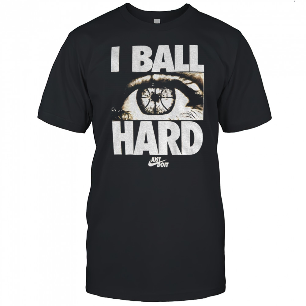 Eye I ball hard Just Do It Basketball shirt