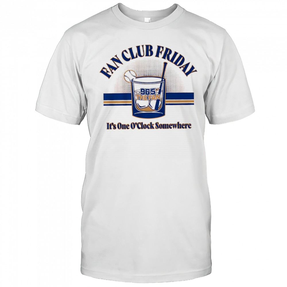 Fan Club Friday Kansas City 96.5 The Fan it’s one O’clock somewhere shirt
