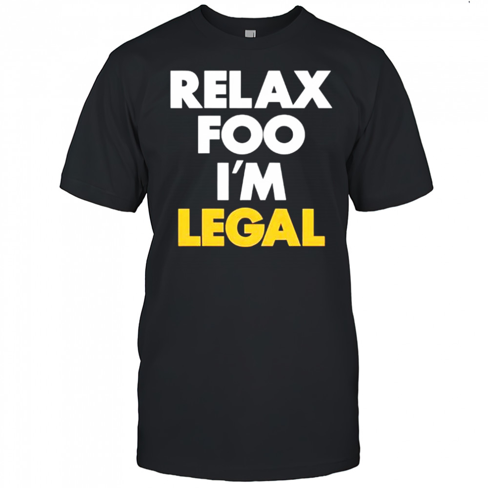 Foosgonewild Relax Foo I’m Legal shirt