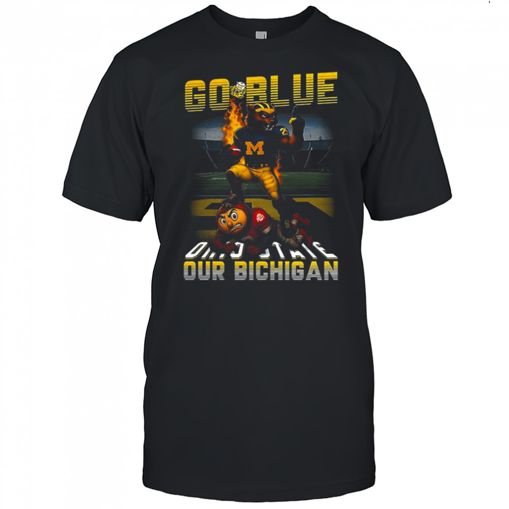 Go Blue 2025 Ohio State our Bichigan shirt